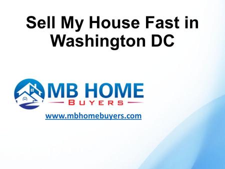 Sell My House Fast in Washington DC www.mbhomebuyers.com.