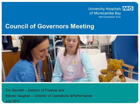 Council of Governors Meeting Tim Bennett – Director of Finance and Steven Vaughan – Director of Operations &Performance July 2011.