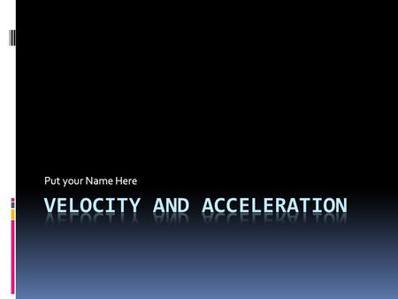 Put your Name Here. Moving Man Game Hit Chart: Screenshot the position graph Screenshot the Velocity graph Screenshot the acceleration graph 1. How many.