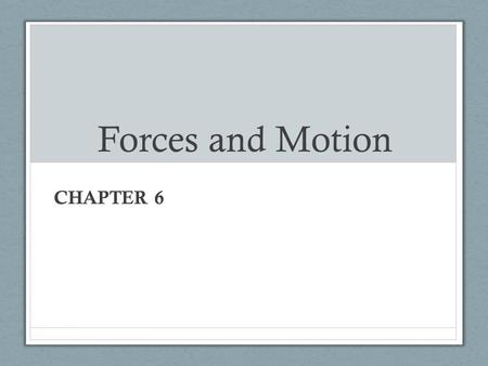 Forces and Motion CHAPTER 6. Gravity and Motion Aristotle (round 400 BC) believed that heavier objects fell to the earth faster than lighter objects.