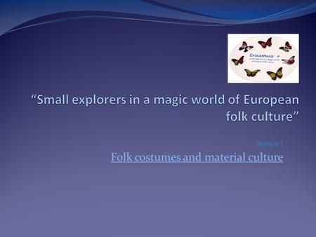 Module 1 Folk costumes and material culture. We started our activities by choosing our Erasmus+ corner(s) (one at the school hall and another at the library)