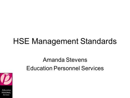 HSE Management Standards Amanda Stevens Education Personnel Services.