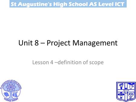 Unit 8 – Project Management Lesson 4 –definition of scope.