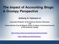 The Impact of Accounting Blogs: A Grumpy Perspective Anthony H. Catanach Jr Associate Professor at the Villanova School of Business and Fellow with the.