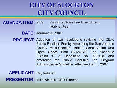 CITY OF STOCKTON CITY COUNCIL AGENDA ITEM: DATE: PROJECT: APPLICANT: PRESENTOR: AGENDA ITEM: DATE: PROJECT: APPLICANT: PRESENTOR: 9.02Public Facilities.