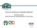 IHA Secretariat STATE OF AUSTRALIA’S HOUSING INDUSTRY Dr Harley Dale Chief Economist, Housing Industry Association.