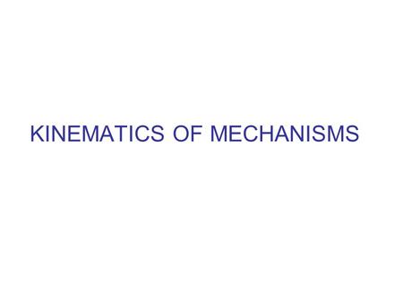 KINEMATICS OF MECHANISMS