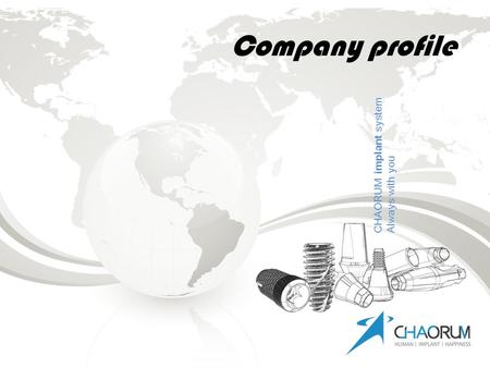 Company profile CHAORUM implant system Always with you.