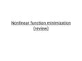 Nonlinear function minimization (review). Newton’s minimization method Ecological detective p. 267 Isaac Newton We want to find the minimum value of f(x)