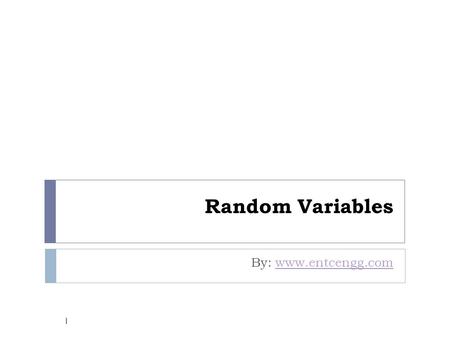 Random Variables By: www.entcengg.comwww.entcengg.com 1.