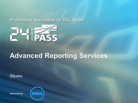 Sponsored by: Professional Association for SQL Server Advanced Reporting Services Slicers.