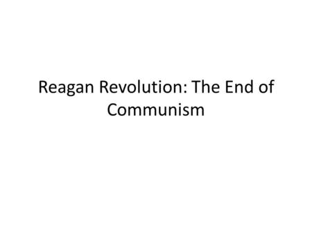 Reagan Revolution: The End of Communism. Agenda 1.Bell Ringer: Vietnam and Détente Questions 2. End of the Cold War Notes (20) 3. Analysis: What led to.