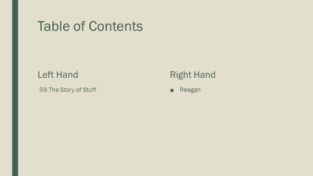 Table of Contents Left Hand 59 The Story of Stuff Right Hand ■Reagan.