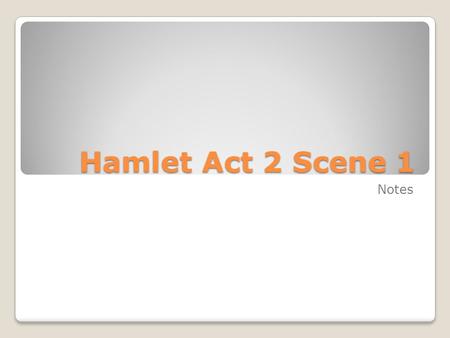 Hamlet Act 2 Scene 1 Notes. Background Time has passed… how do we know? Laertes has established a reputation: “make inquiry/ Of his behaviour” (2.1.3-