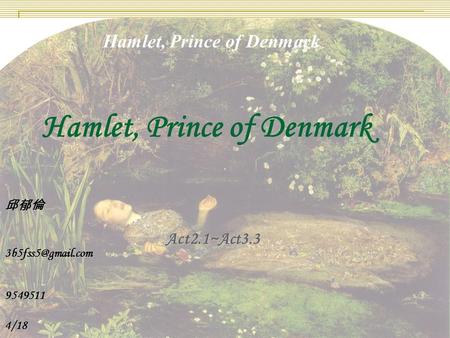 Hamlet, Prince of Denmark 邱郁倫 Act2.1~Act3.3 Act2.1~Act3.3 9549511 95495114/18.