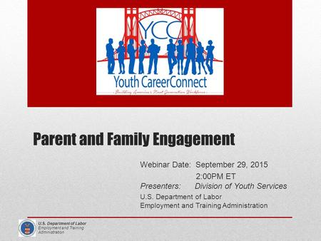 U.S. Department of Labor Employment and Training Administration Webinar Date: September 29, 2015 2:00PM ET Presenters: Division of Youth Services U.S.