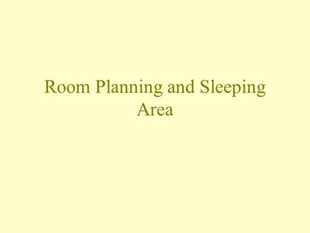 Room Planning and Sleeping Area. Three Basic Areas Sleeping Area Living Area Service Area.