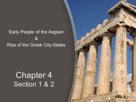 Chapter 4 Section 1 & 2 Early People of the Aegean & Rise of the Greek City-States.