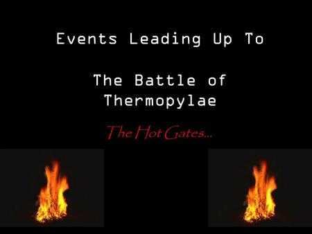 Events Leading Up To The Battle of Thermopylae The Hot Gates...