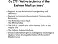 Ge 277- ‘Active tectonics of the Eastern Mediterranee’ – Regional active deformation from geodesy and seismicity – Regional tectonics in the context of.