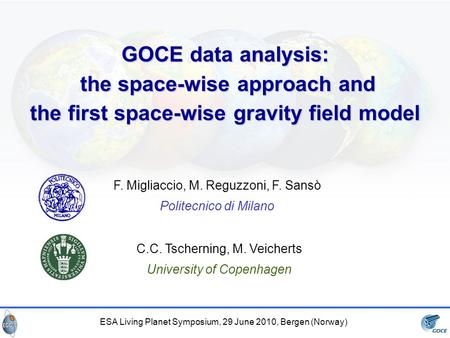 ESA Living Planet Symposium, 29 June 2010, Bergen (Norway) GOCE data analysis: the space-wise approach and the space-wise approach and the first space-wise.