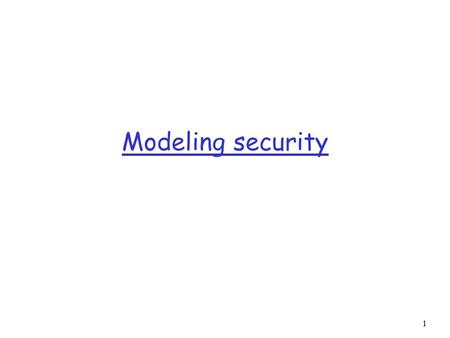 Modeling security 1. Models - encryption r Alice and Bob have the same key k r Alice and Bob exchange encrypted messages r Eve wants to get the plaintext.