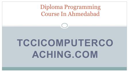 TCCICOMPUTERCO ACHING.COM Diploma Programming Course In Ahmedabad.