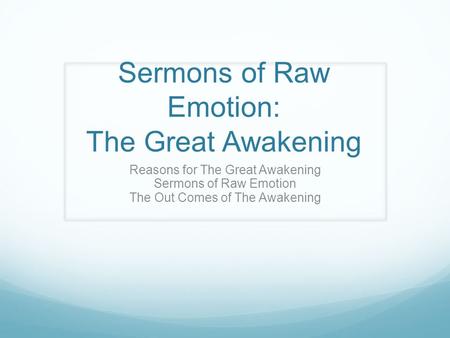 Sermons of Raw Emotion: The Great Awakening Reasons for The Great Awakening Sermons of Raw Emotion The Out Comes of The Awakening.