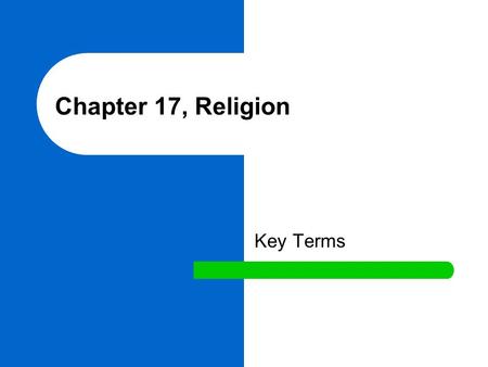 Chapter 17, Religion Key Terms. sacred That which is set apart from ordinary activity. profane That which is of the everyday world and is specifically.