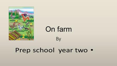 On farm. We are prep school students. our teacher had divided us to thee groups.