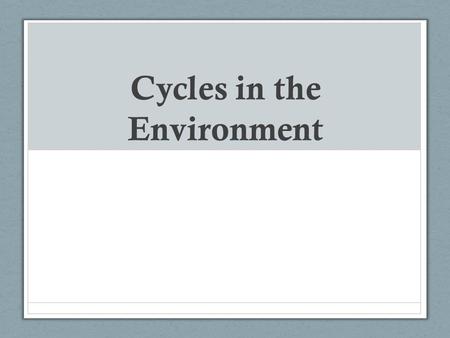 Cycles in the Environment. The Carbon Cycle Every single living organism contains carbon (C) Plankton are microscopic plants and animals that float in.