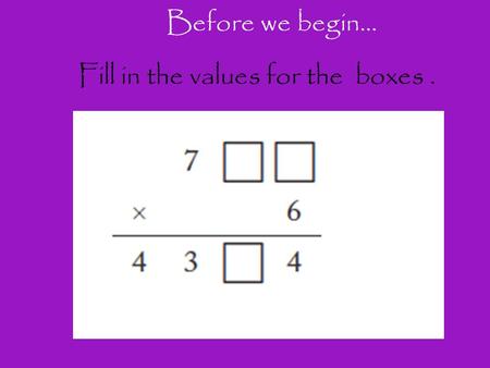 Fill in the values for the boxes. Before we begin…