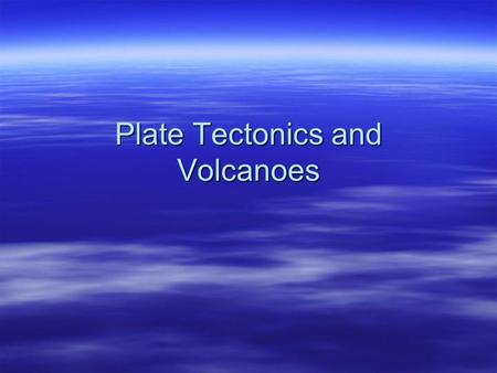 Plate Tectonics and Volcanoes