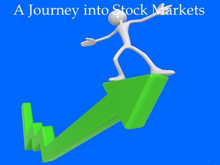 A Journey into Stock Markets 1.  What is Stock?  How trading happens?  How to trade in stocks?  Kinds of Trades  Basic Terms and terminologies 2.