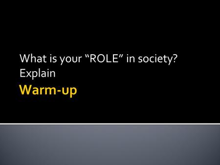 What is your “ROLE” in society? Explain. What is your “STATUS” in society? Explain.