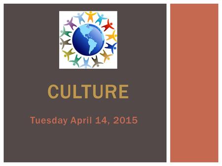 Tuesday April 14, 2015 CULTURE. WARM-UP: Friend… People have friends in every language! Can you match the written form of “friend” on the left to the.