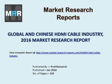 GLOBAL AND CHINESE HDMI CABLE INDUSTRY, 2016 MARKET RESEARCH REPORT Published By -> Prof Research Published-> Jan 2016 No. of Pages-> 150 View Complete.