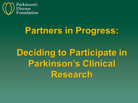 Partners in Progress: Deciding to Participate in Parkinson’s Clinical Research.