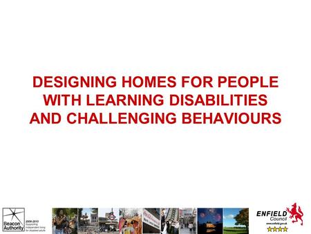 DESIGNING HOMES FOR PEOPLE WITH LEARNING DISABILITIES AND CHALLENGING BEHAVIOURS.