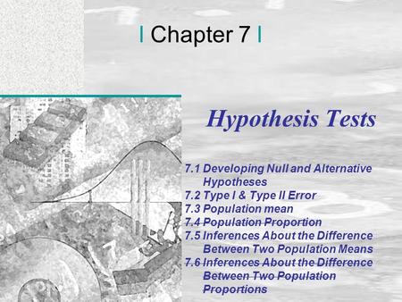 Irwin/McGraw-Hill © Andrew F. Siegel, 1997 and 2000 7-1 l Chapter 7 l Hypothesis Tests 7.1 Developing Null and Alternative Hypotheses 7.2 Type I & Type.