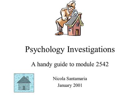 Psychology Investigations A handy guide to module 2542 Nicola Santamaria January 2001.