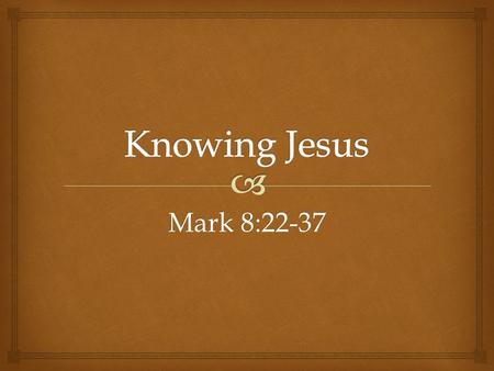 Mark 8:22-37.   Now faith is the substance of things hoped for, the evidence of things not seen. Heb 11:1 (KJV)  8 For laying aside the commandment.