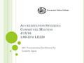 A CCREDITATION S TEERING C OMMITTEE M EETING 4/15/16 1:00-2 PM LE228 IEC Presentation facilitated by Lynette Apen.