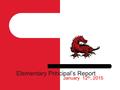 Elementary Principal’s Report January 12 th, 2015.