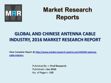 GLOBAL AND CHINESE ANTENNA CABLE INDUSTRY, 2016 MARKET RESEARCH REPORT Published By -> Prof Research Published-> Jan 2016 No. of Pages-> 150 View Complete.