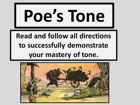 Poe’s Tone Read and follow all directions to successfully demonstrate your mastery of tone.