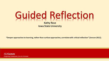 ISUComm Strengthening Communication Across the Curriculum Kathy Rose Iowa State University “Deeper approaches to learning, rather than surface approaches,