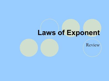 Laws of Exponent Review. Laws of Exponent Law of Zero Exponent a º = 1 Law of Negative Exponent a -n = 1/ a n ; 1/ a -n = a n Law of Multiplying Powers.