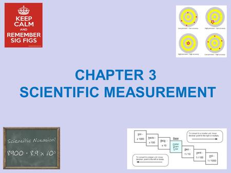 CHAPTER 3 SCIENTIFIC MEASUREMENT. A measurement is a quantity that has both a number and a unit Quantity represents a size, magnitude, or amount Your.