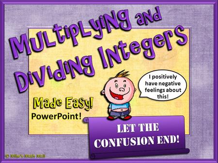 I positively have negative feelings about this!. …-7 -6 -5 -4 -3 -2 -1 0 1 2 3 4 5 6 7… Integers do not include fractions or decimals.